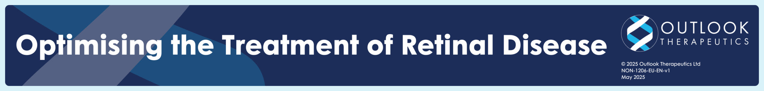 Optimising the Treatment of Retinal Disease, Outlook Therapeutics ©2025 Outlook Therapeutics Ltd. NON-1206-EU-EN-v1 May 2025.