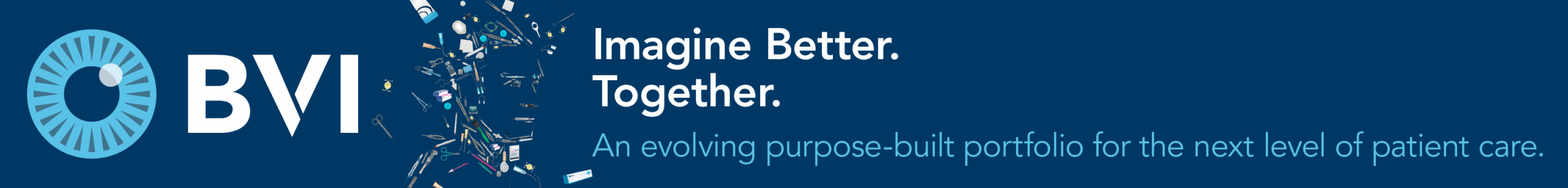 BVI, Imagine Better. Together. An evolving purpose-built portfolio for the next level of patient care.